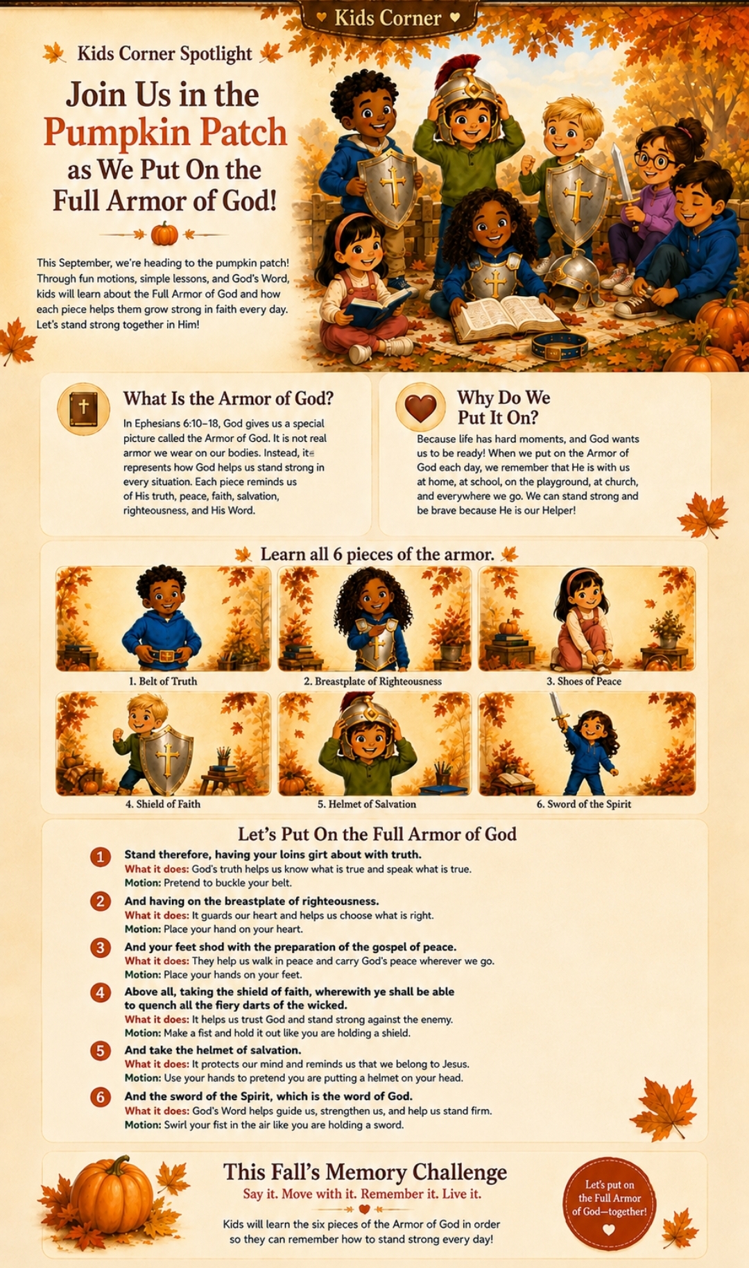 Kids Corner Spotlight: Join Us in the Pumpkin Patch as We Put On the Full Armor of God. This September, kids will learn about the Full Armor of God through fun motions, simple lessons, and God's Word, based on Ephesians 6:10-18 — the Belt of Truth, Breastplate of Righteousness, Shoes of Peace, Shield of Faith, Helmet of Salvation, and Sword of the Spirit.